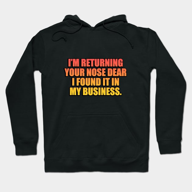 I’m returning your nose dear, I found it in my business Hoodie by It'sMyTime